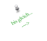 bis gleich...
---->